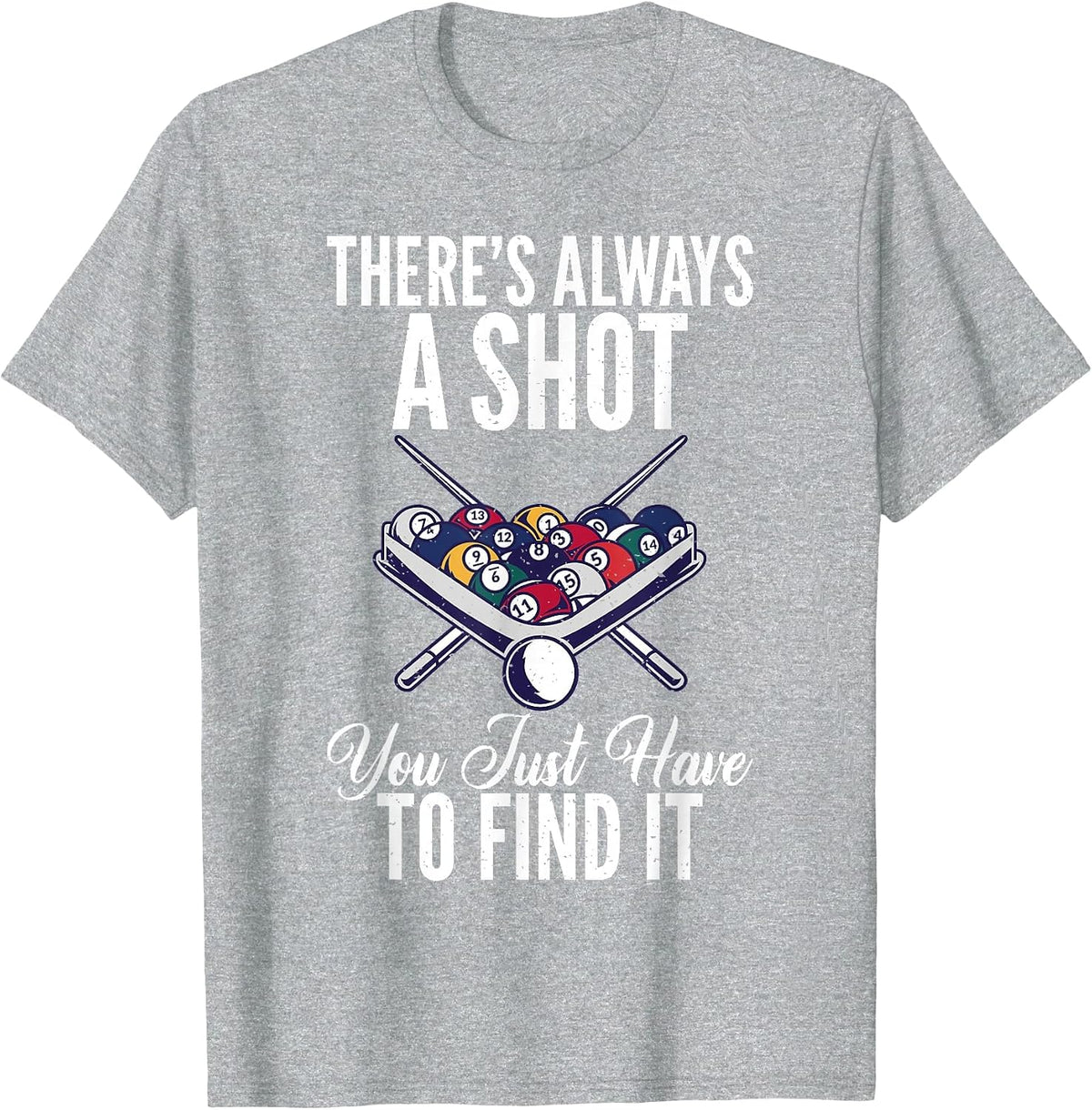 Theres Always a Shot You just Have to find it Pool Billiards T-Shirt - Heather Grey