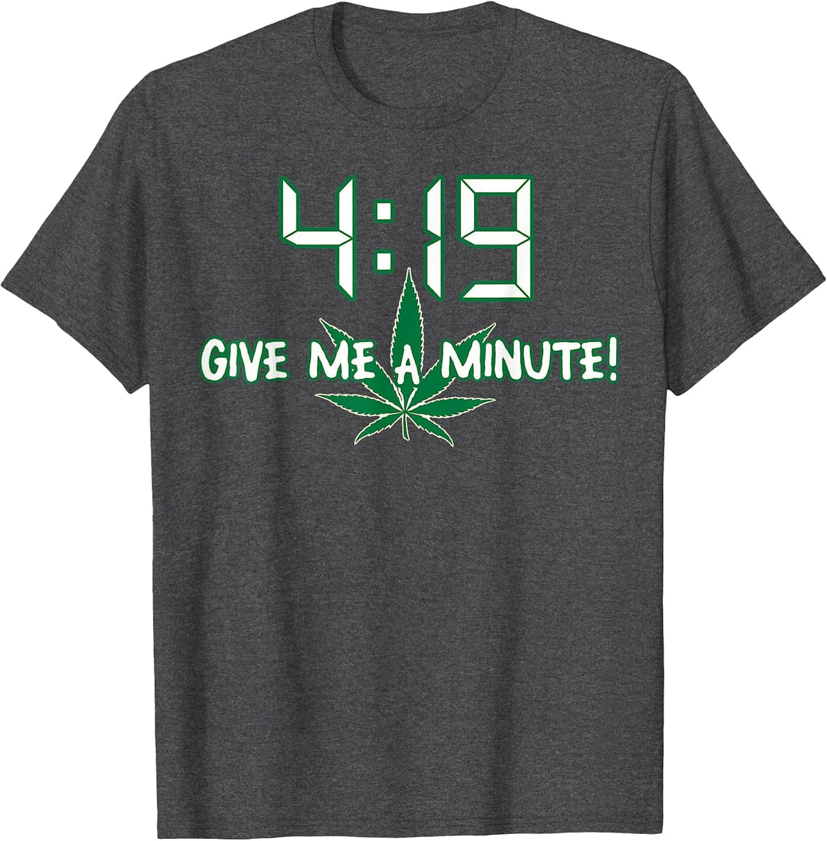 4:19 Give Me A Minute T-Shirt Humor Funny T-Shirt - Dark Heather Grey