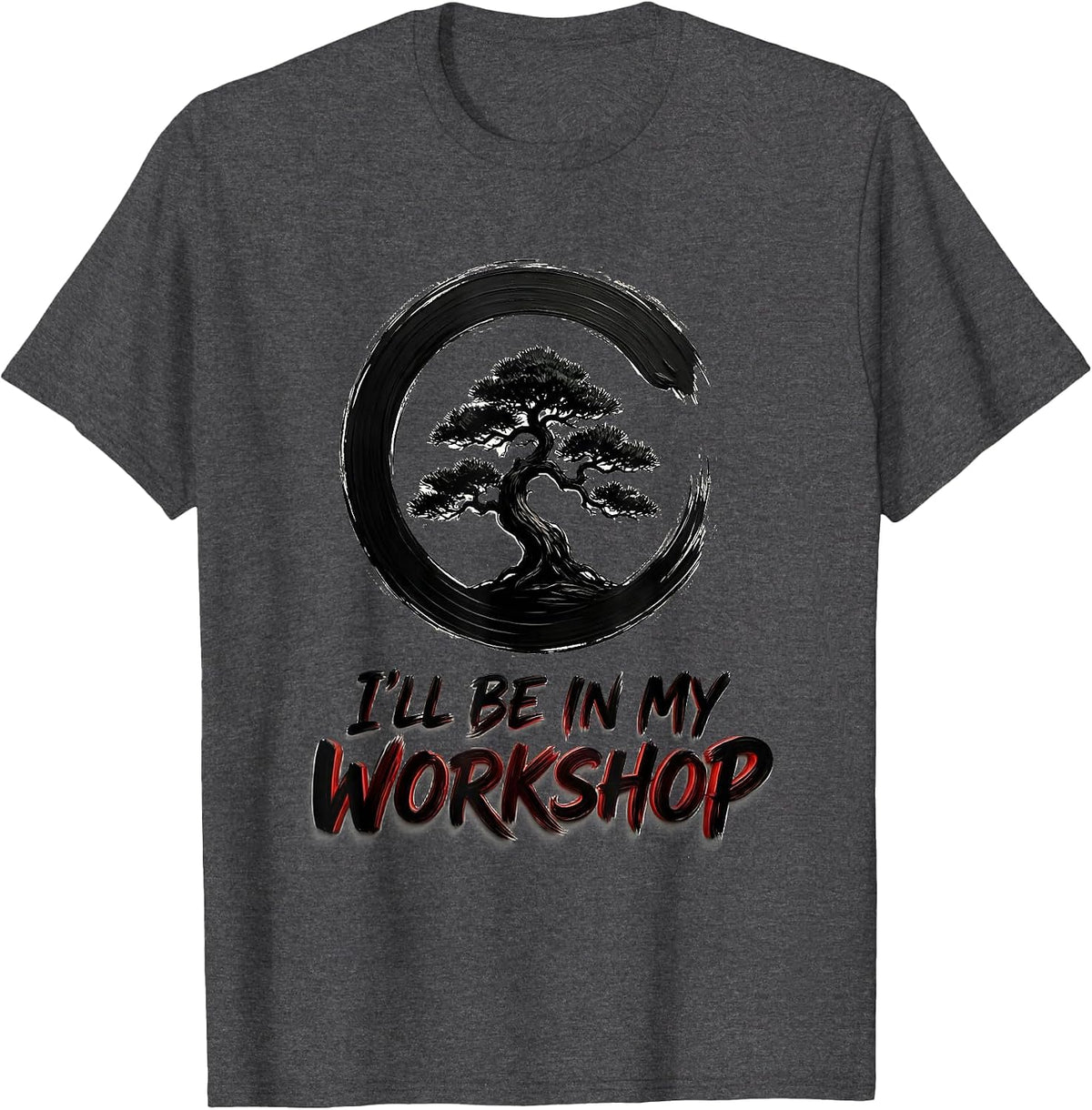 I'll Be In My Workshop Zen Bonsai Tree Enso Circle T-Shirt - Dark Heather Grey
