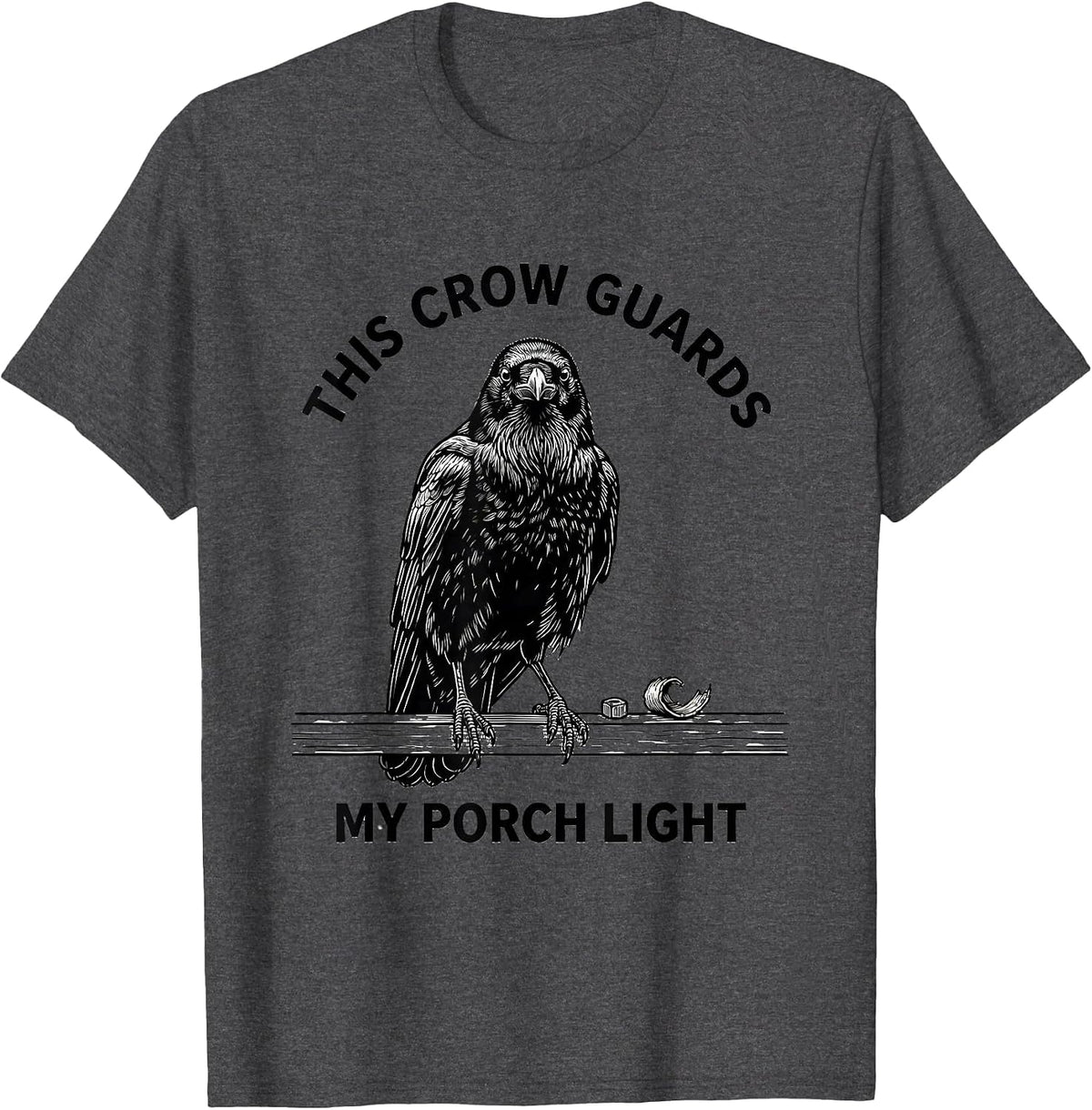 This Crow Guards My Porch Light Funny Crow Lover Dark Humor T-Shirt - Dark Heather Grey