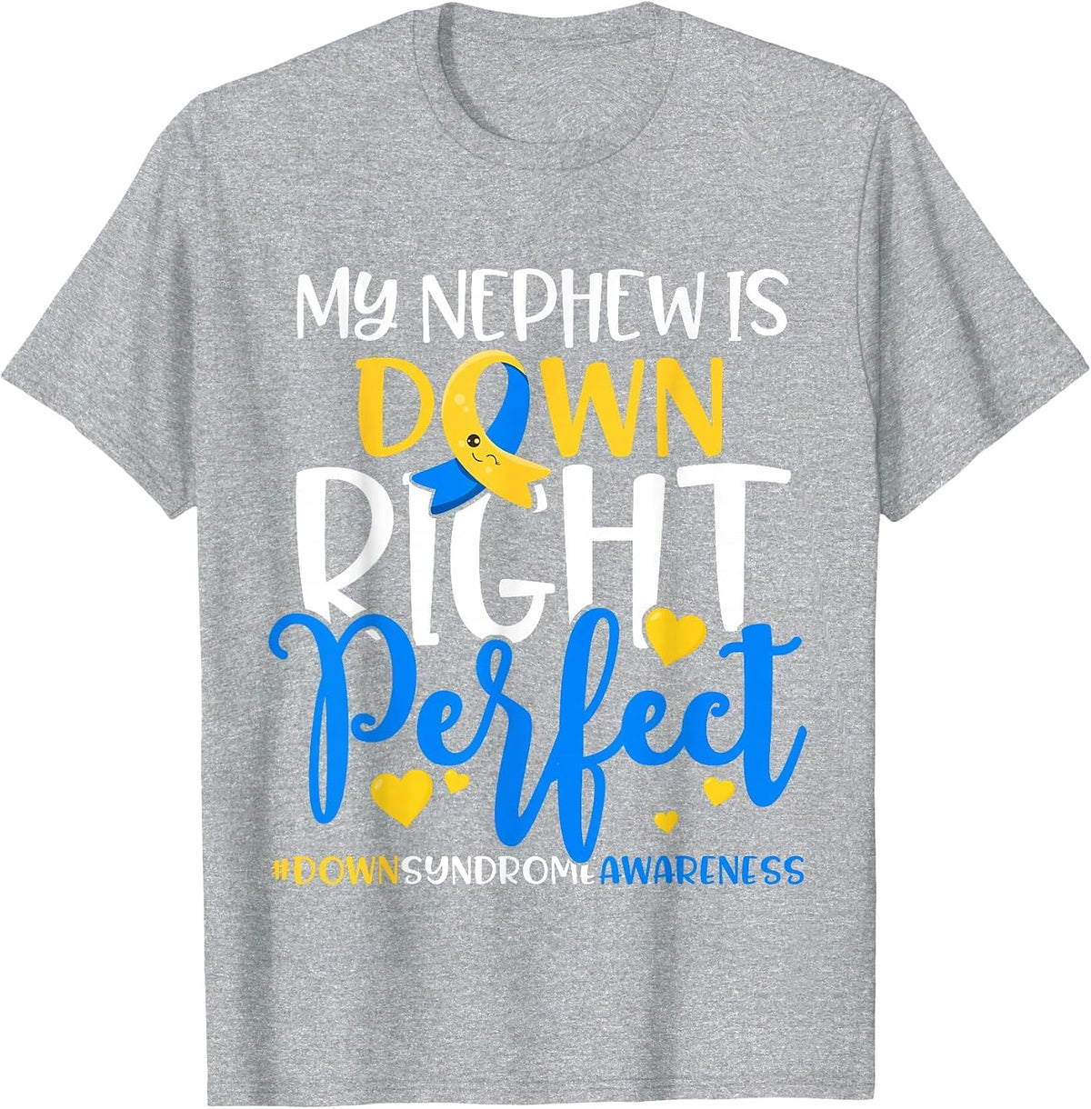 Down Syndrome Awareness My Nephew is Down Right Perfect T-Shirt - Heather Grey