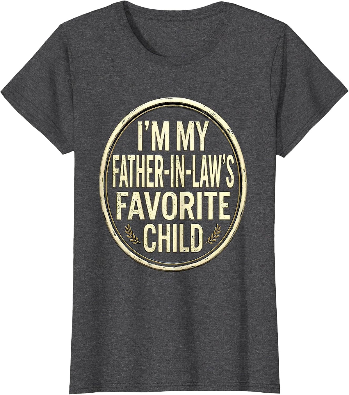 Women's I'm My Father-In-Law's Favorite Child Funny Parent Humor T-Shirt - Dark Heather Grey