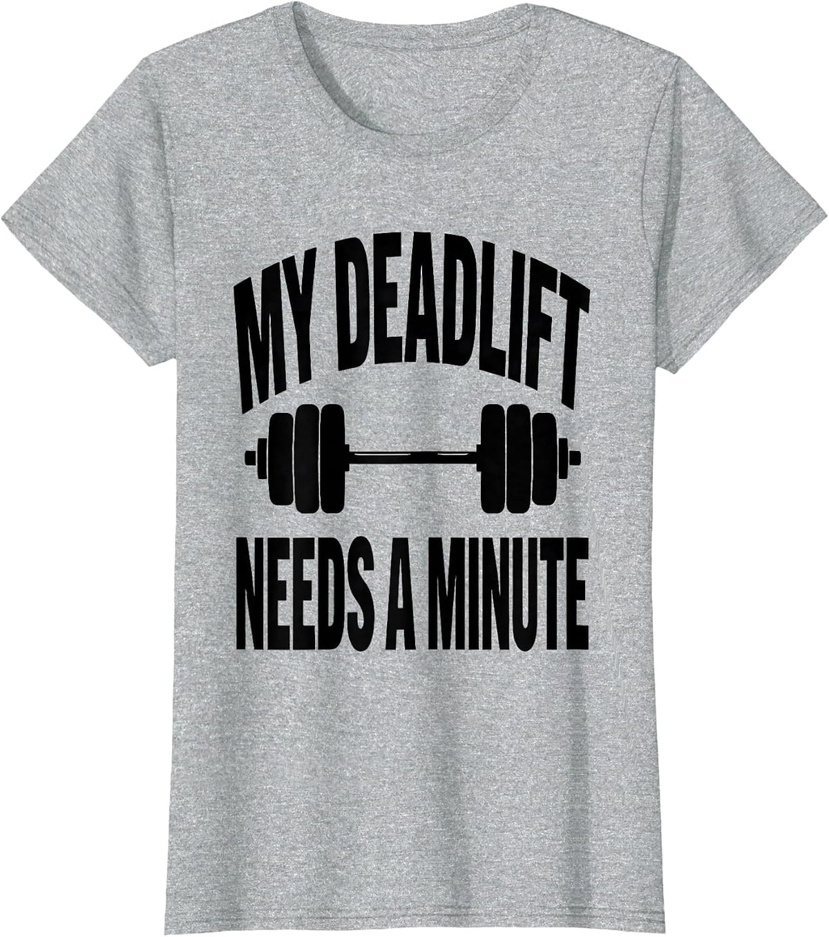 My Deadlift Needs A Minute Funny Gym Workout Weightlifting T-Shirt - Heather Grey