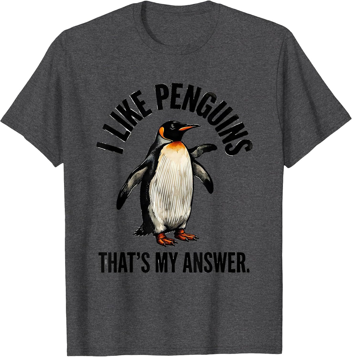 I Like Penguins That's My Answer Funny Penguin Lover Animal T-Shirt - Dark Heather Grey