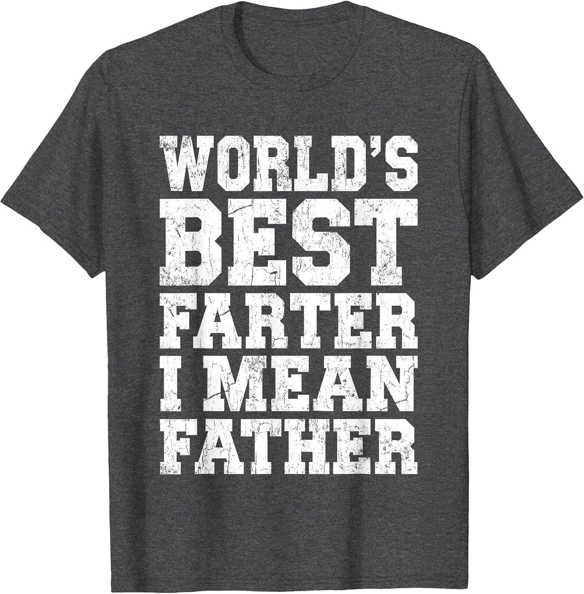 World's Best Farter I Mean Father Shirt Men Dad Fathers Day T-Shirt - Dark Heather Grey
