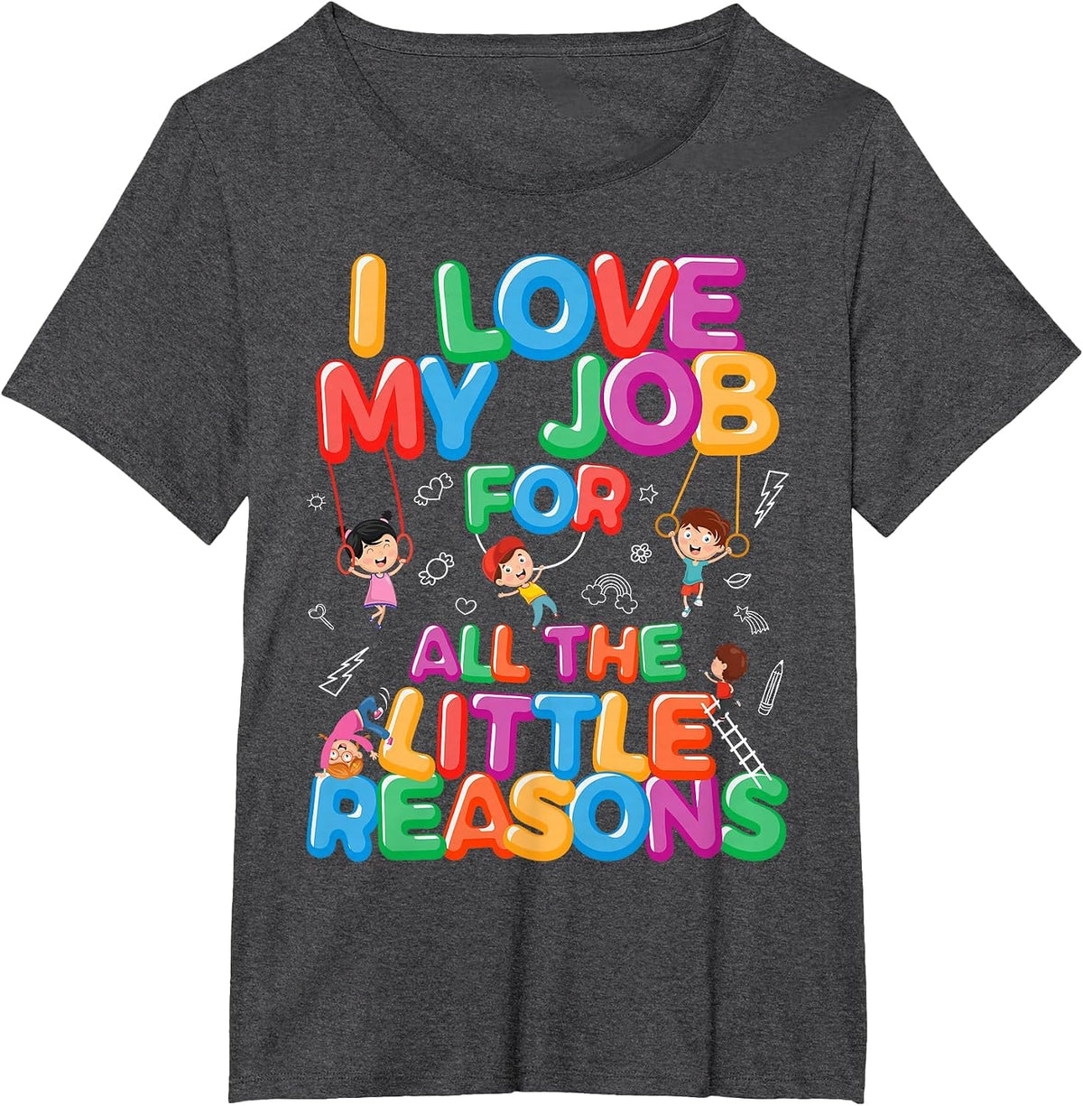 I Love My Job for Little Reasons Daycare Provider Teacher T-Shirt - Dark Heather Grey