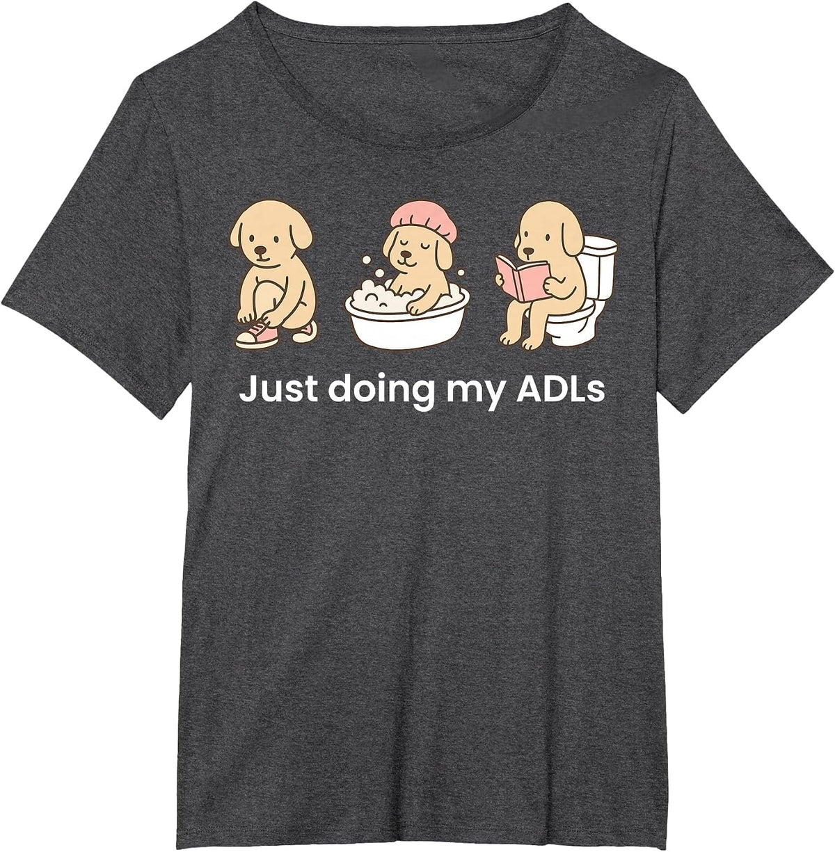 Just Doing My ADLs Dog OT Occupational Therapist Funny T-Shirt - Dark Heather Grey
