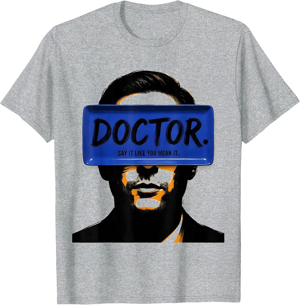 Men's Doctor Say It Like You Mean It Funny PhD Graduation Gift T-Shirt - Heather Grey