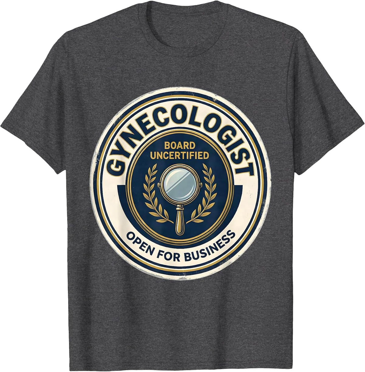 Men's Gynecologist, Board Uncertified — Open For Business Funny T-Shirt - Dark Heather Grey