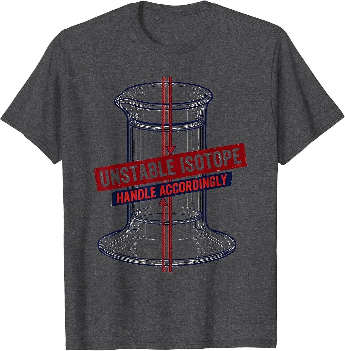 Unstable Isotope Handle Accordingly Chemistry Science Humor T-Shirt - Dark Heather Grey
