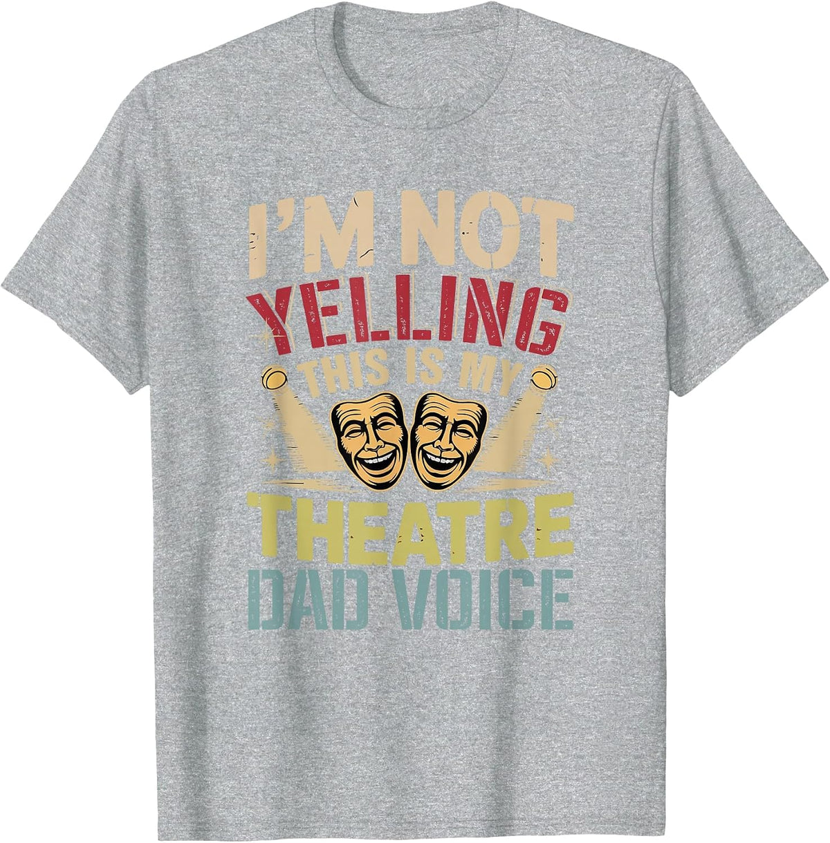 Not Yelling Funny Joke Theatre Dad Voice Actor Lover T-Shirt - Heather Grey