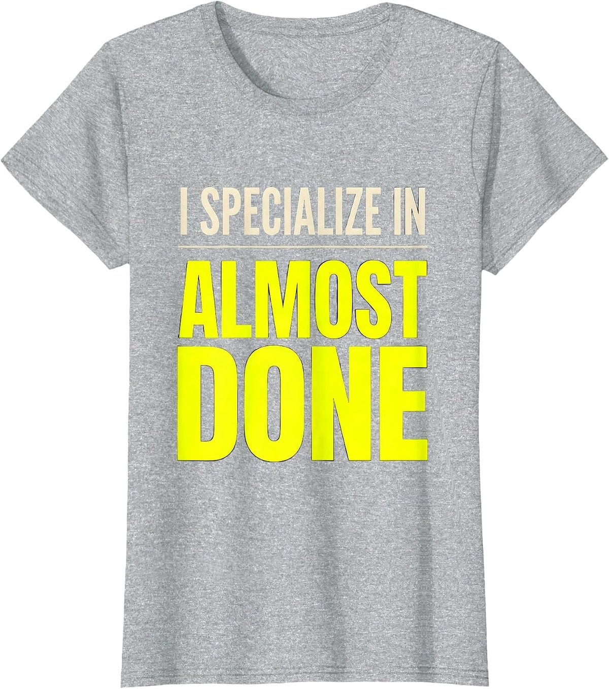 I Specialize In Almost Done Funny Construction Worker Gag T-Shirt - Heather Grey