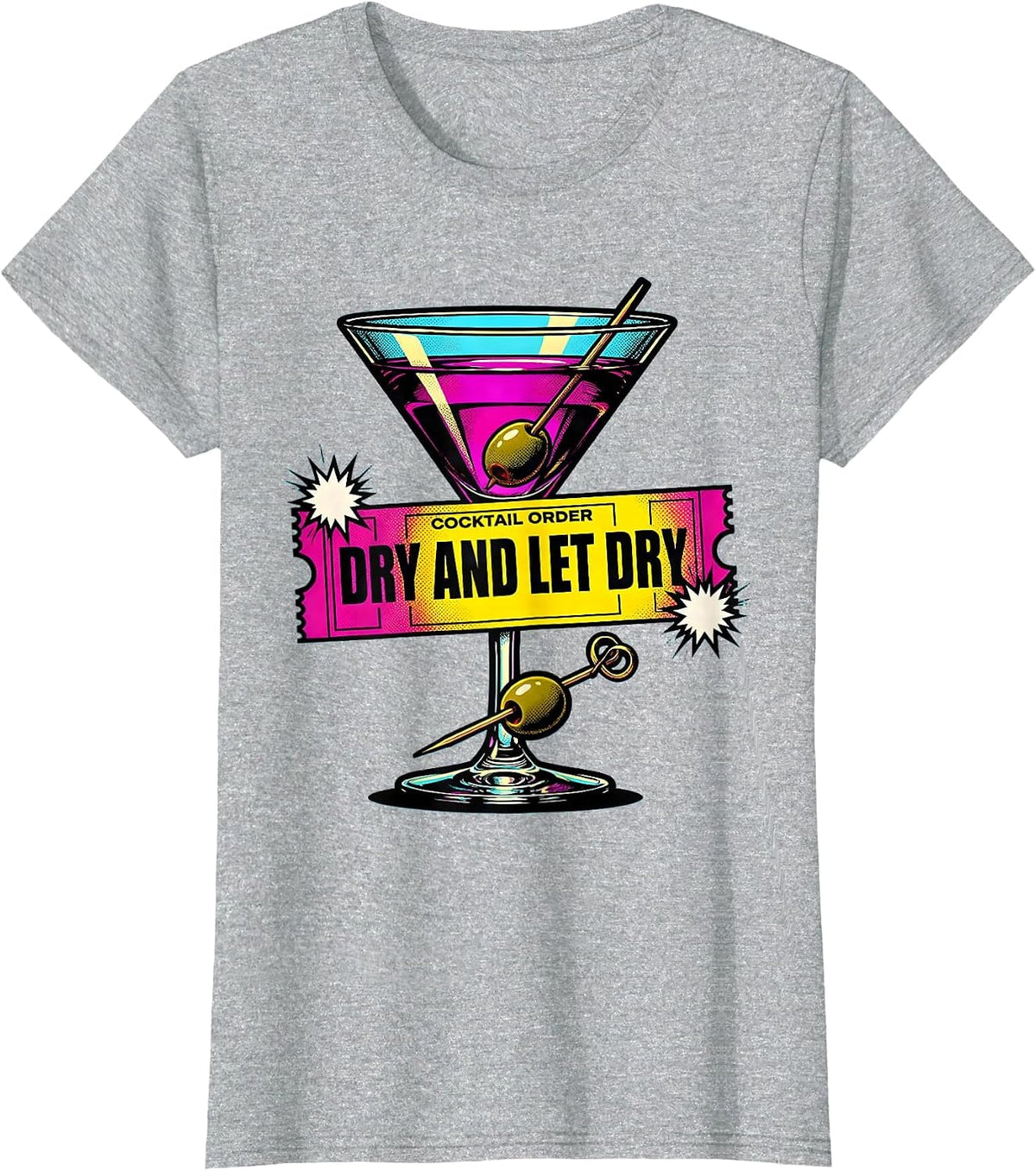 Dry And Let Dry Pop Art Martini Lover Cocktail Party Humor T-Shirt - Heather Grey