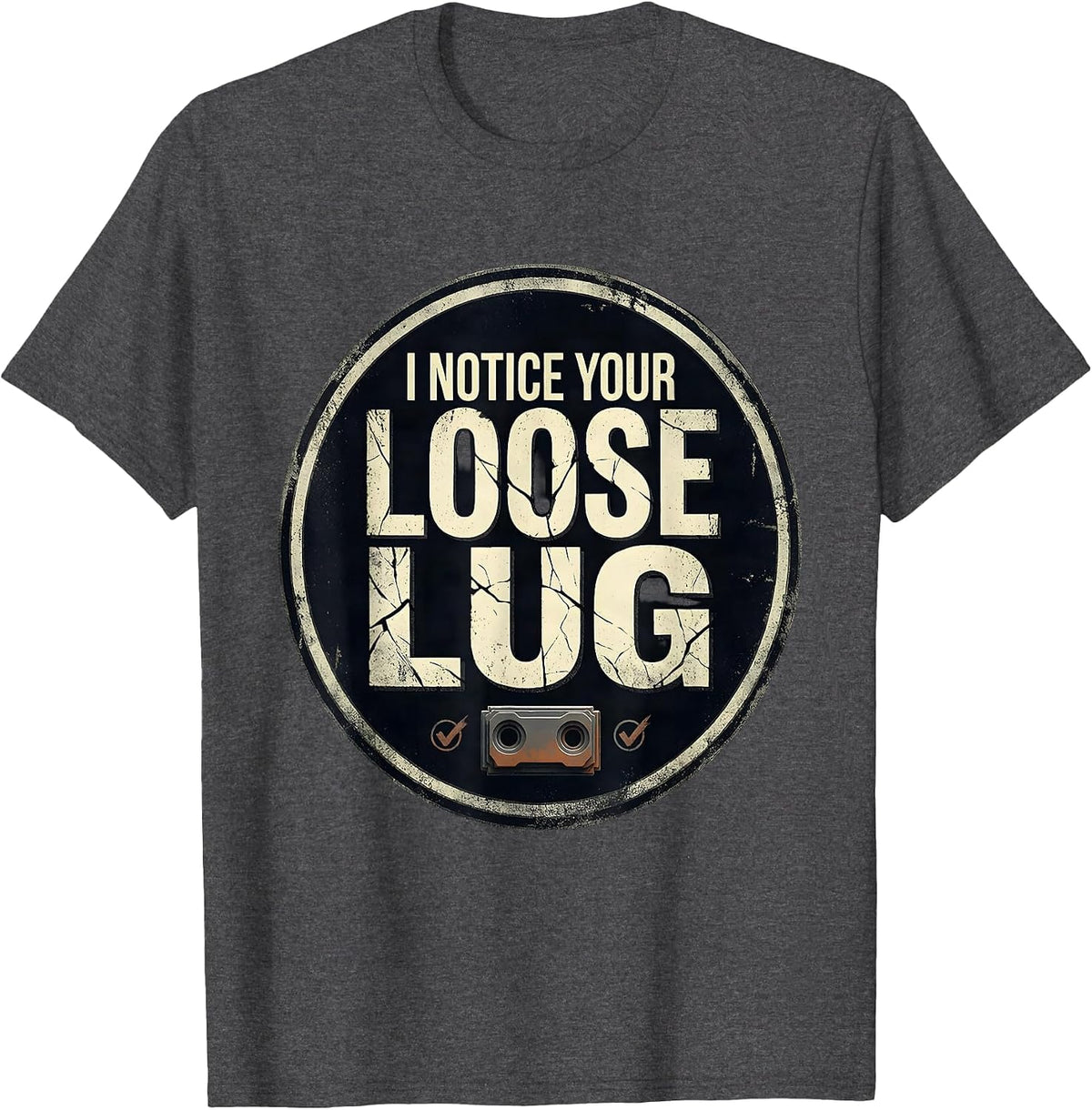I Notice Your Loose Lug Distressed Funny Tradesperson Job T-Shirt - Dark Heather Grey