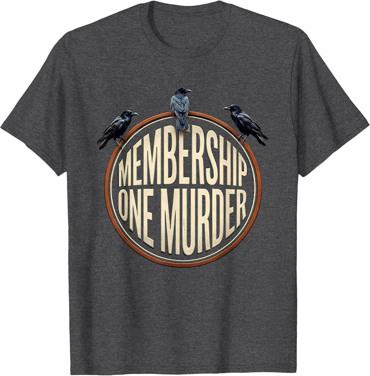 Men's Membership: One Murder Dark Humor Crow Raven Gothic T-Shirt - Dark Heather Grey