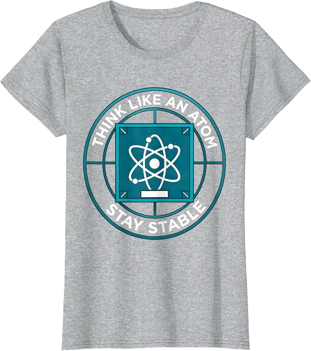 Think Like An Atom Stay Stable Funny Chemistry Physics Humor T-Shirt - Heather Grey