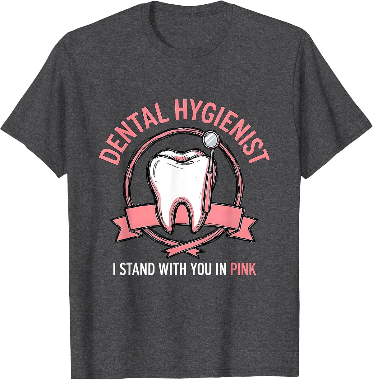 Dental Hygienist, I Stand With You In Pink Dental T-Shirt - Dark Heather Grey