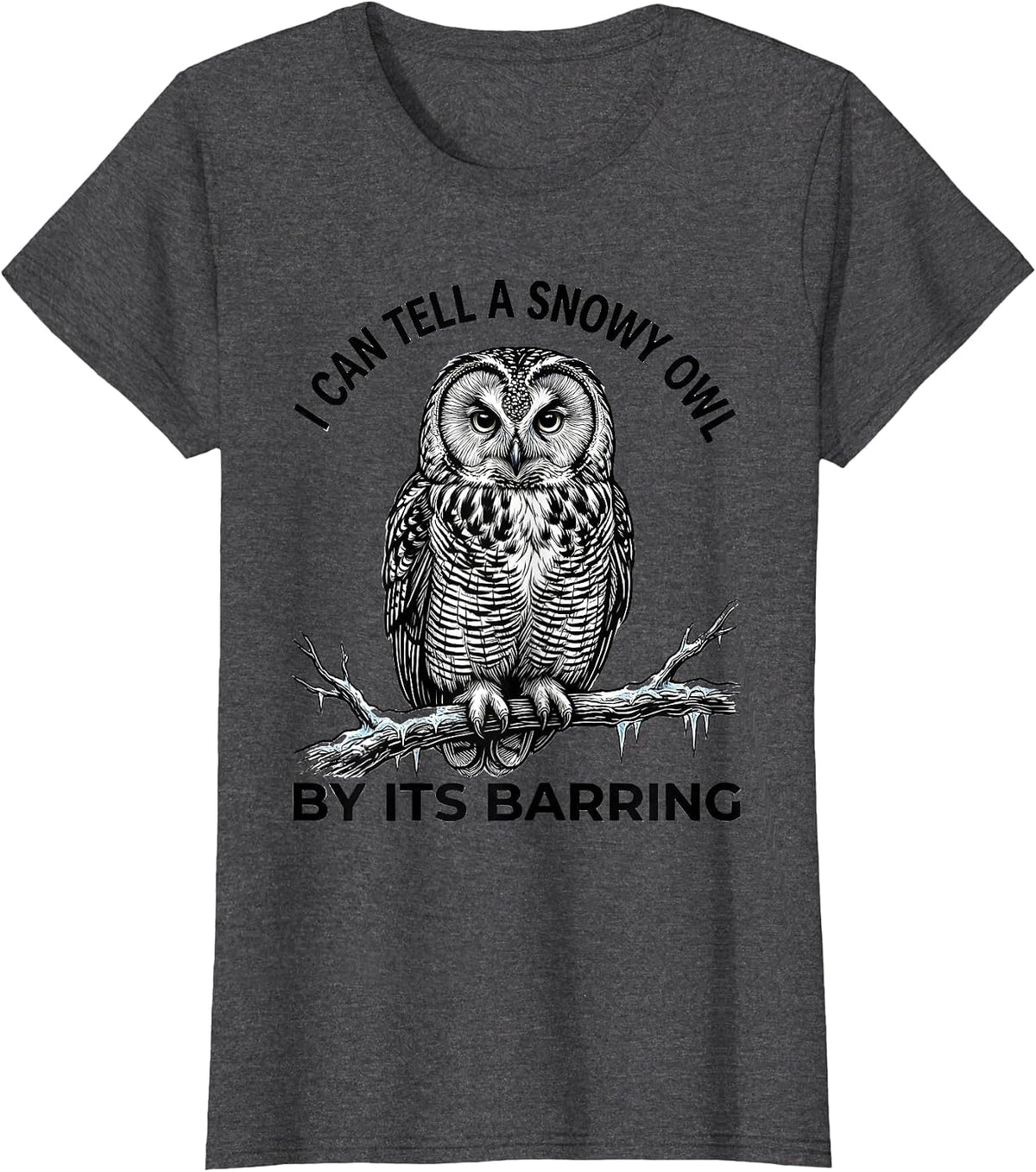 Women's I Can Tell A Snowy Owl By Its Barring Funny Bird Lover Humor T-Shirt - Dark Heather Grey