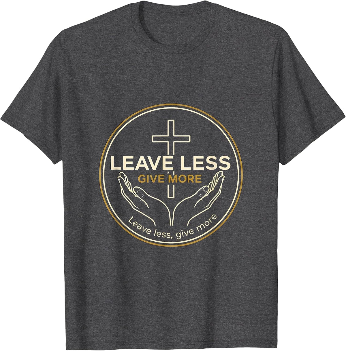 Leave Less Give More Subtraction Mindset Design T-Shirt - Dark Heather Grey