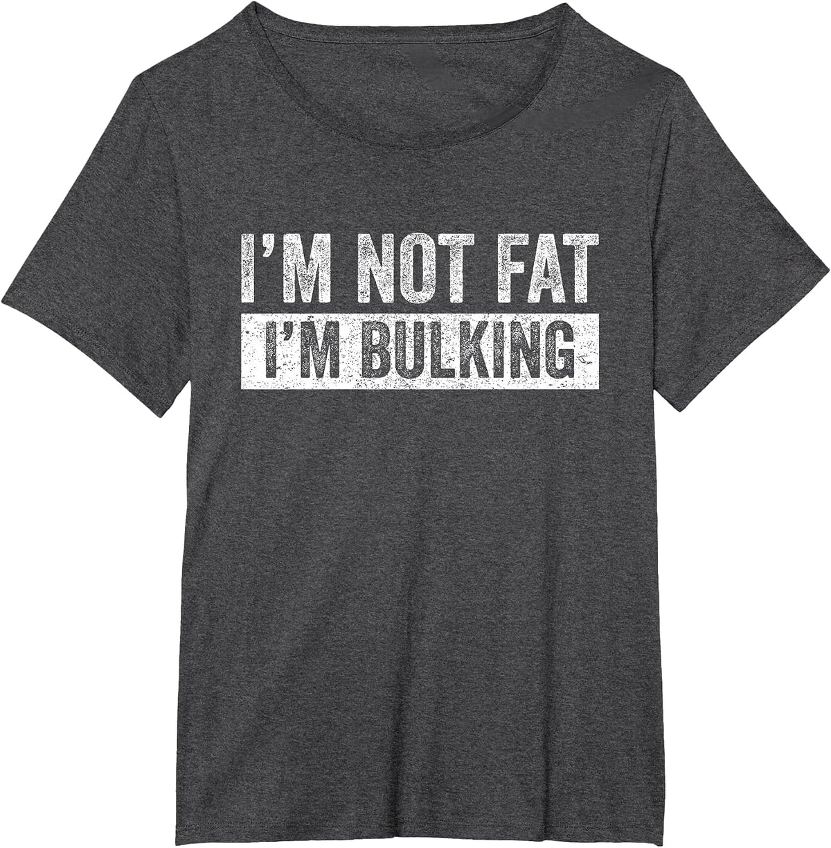 I'm Not Fat I'm Bulking Funny Cheat Day Workout Gym T-Shirt - Dark Heather Grey