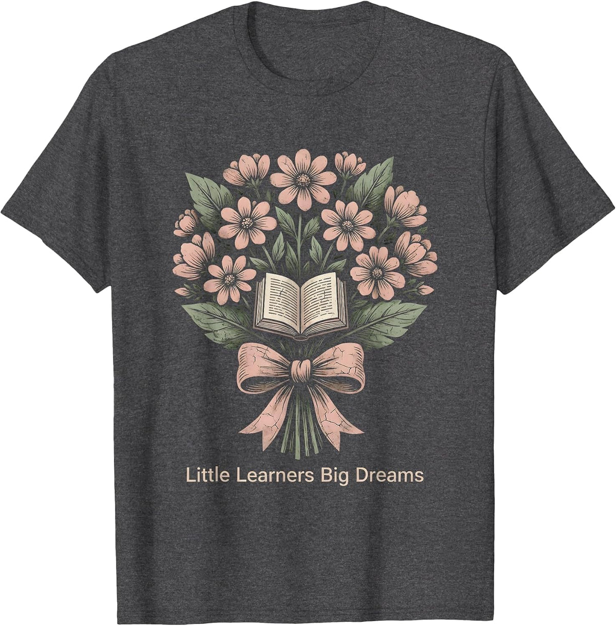 Little Learners Big Dreams Elementary Teacher T-Shirt - Dark Heather Grey