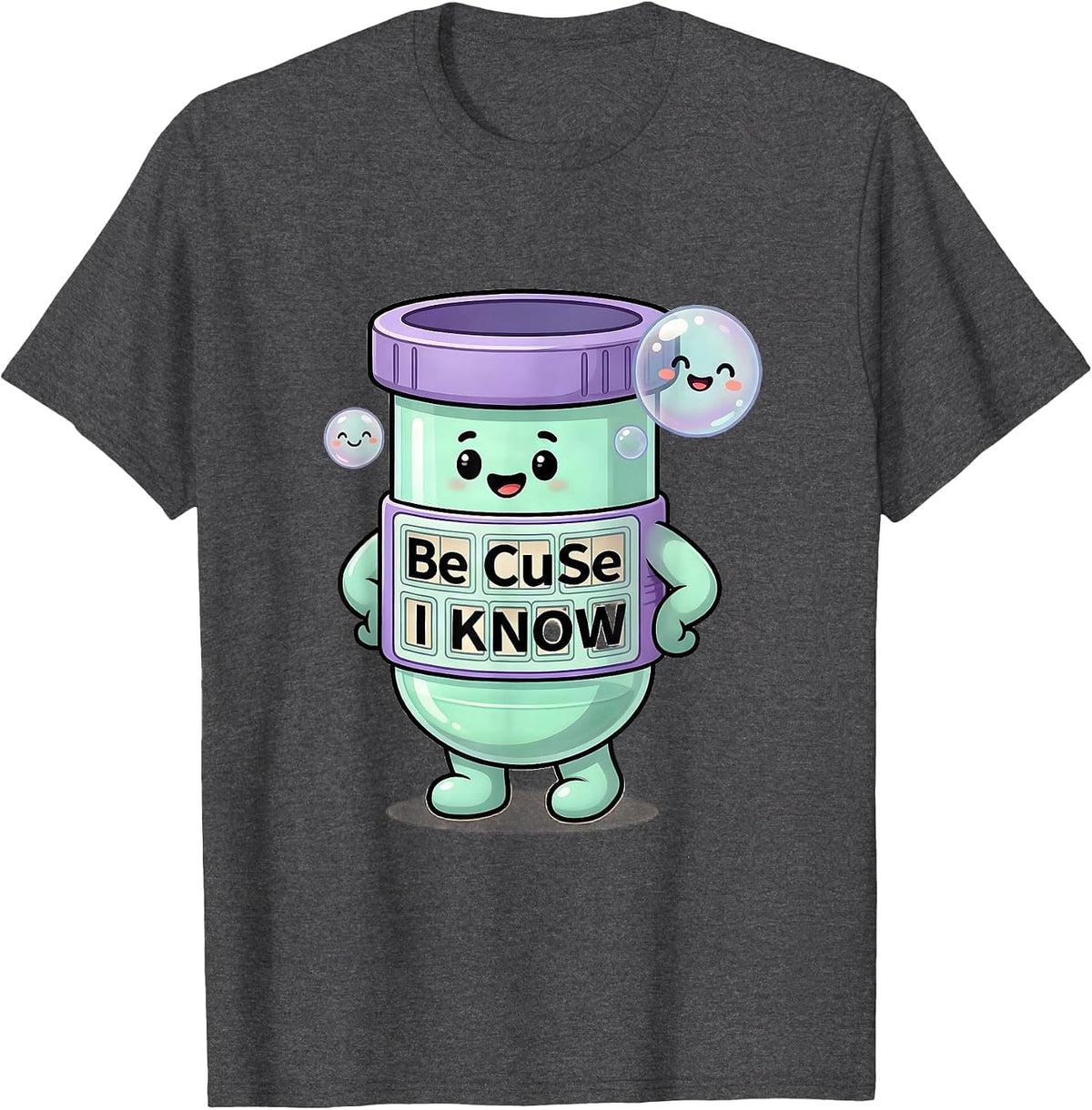 Men's Be CuSe I KNoW Cute Kawaii Chemistry Teacher Science Humor T-Shirt - Dark Heather Grey