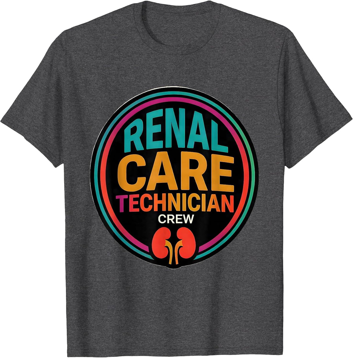 Renal Care Technician Crew Colorful Nephrology Healthcare T-Shirt - Dark Heather Grey