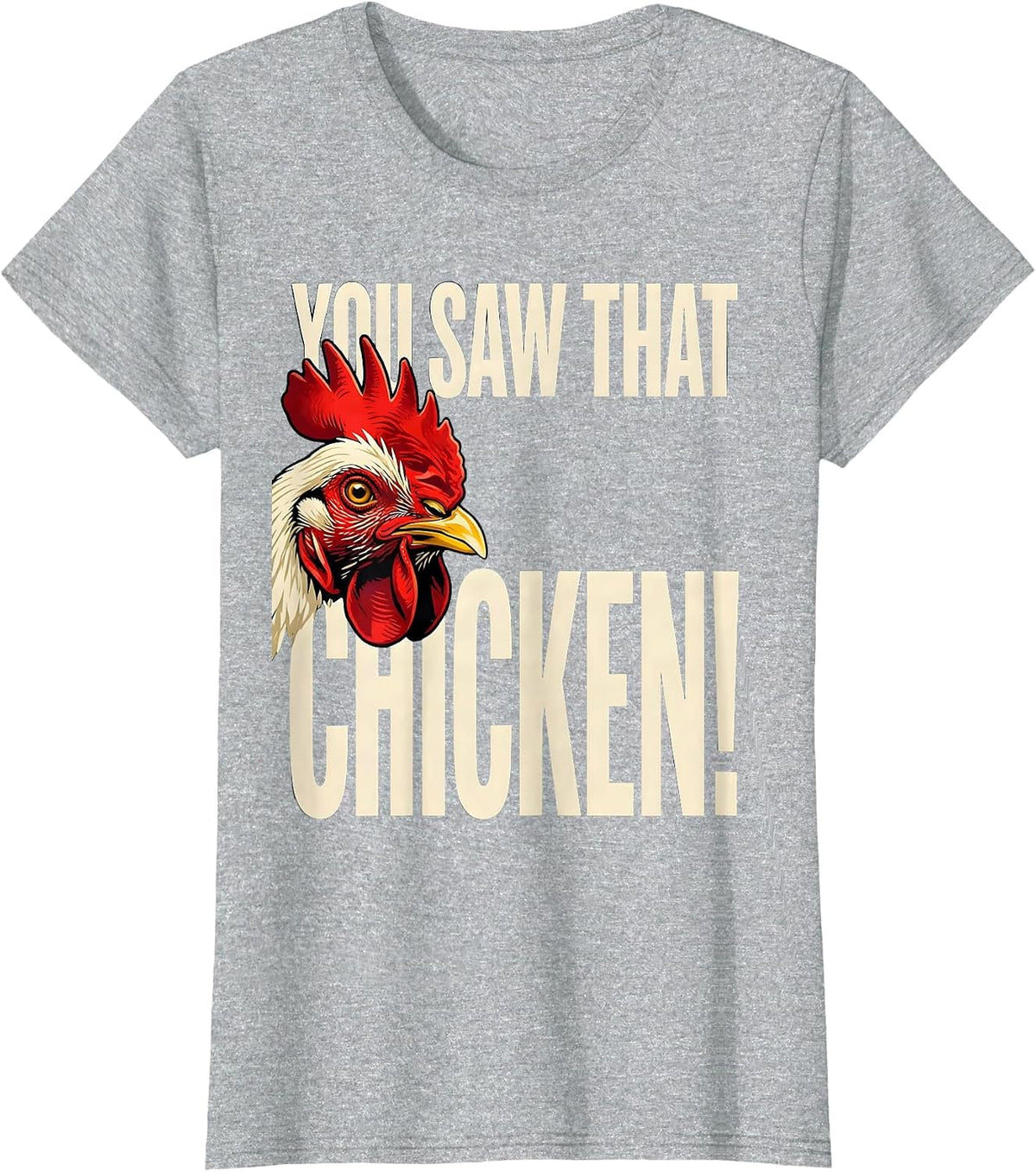 You Saw That — Chicken! Funny Chicken Lover Novelty Humor T-Shirt - Heather Grey