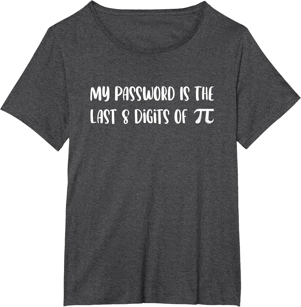 My Password is The Last 8 Digits of Pi Math Pi Day Joke T-Shirt - Dark Heather Grey