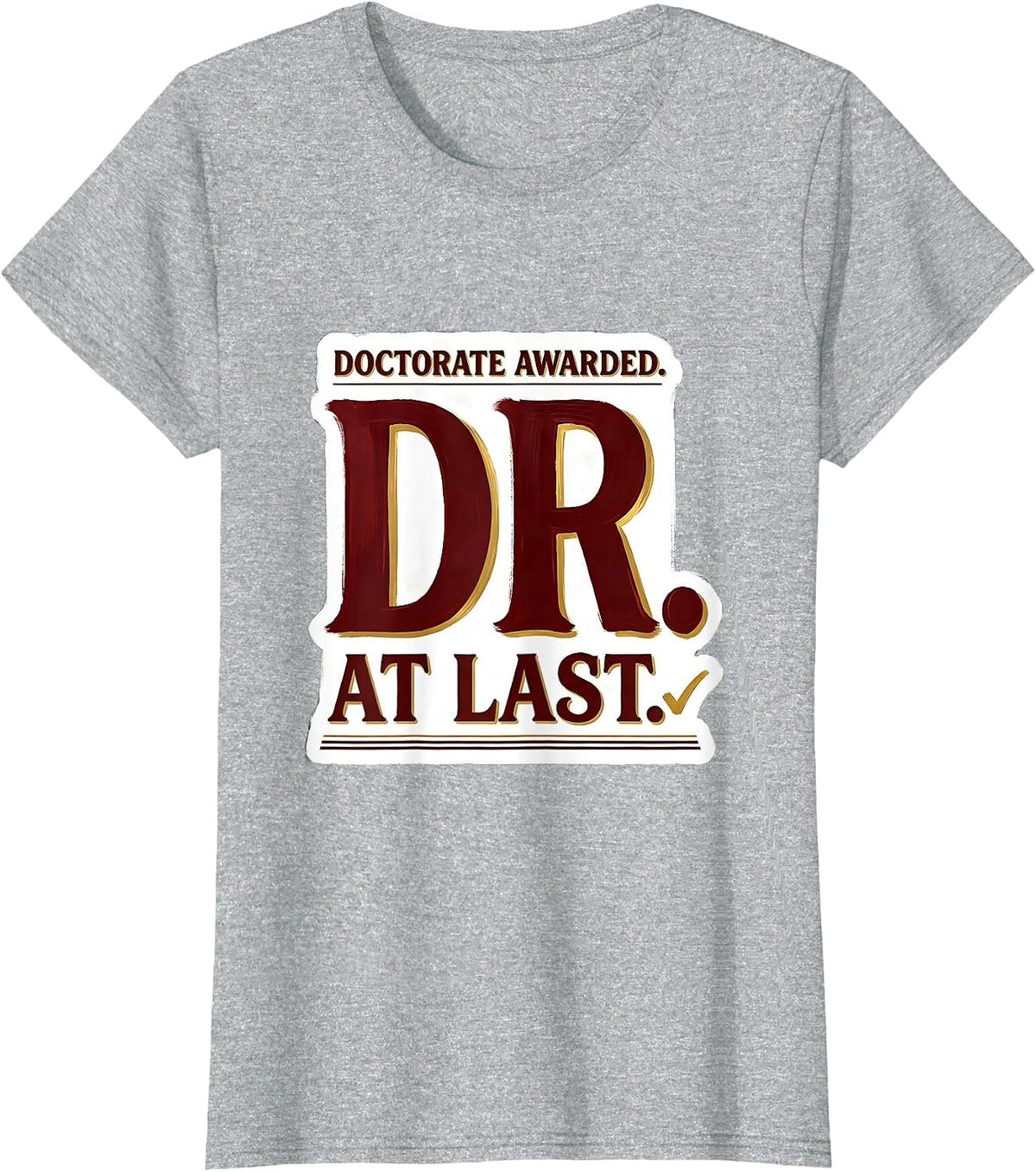 Doctorate Awarded Dr At Last Funny PhD Graduate Gift T-Shirt - Heather Grey