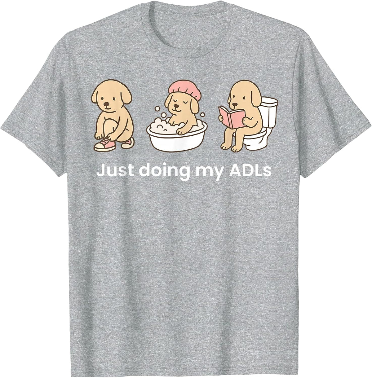 Just Doing My ADLs Dog OT Occupational Therapist Funny T-Shirt - Heather Grey