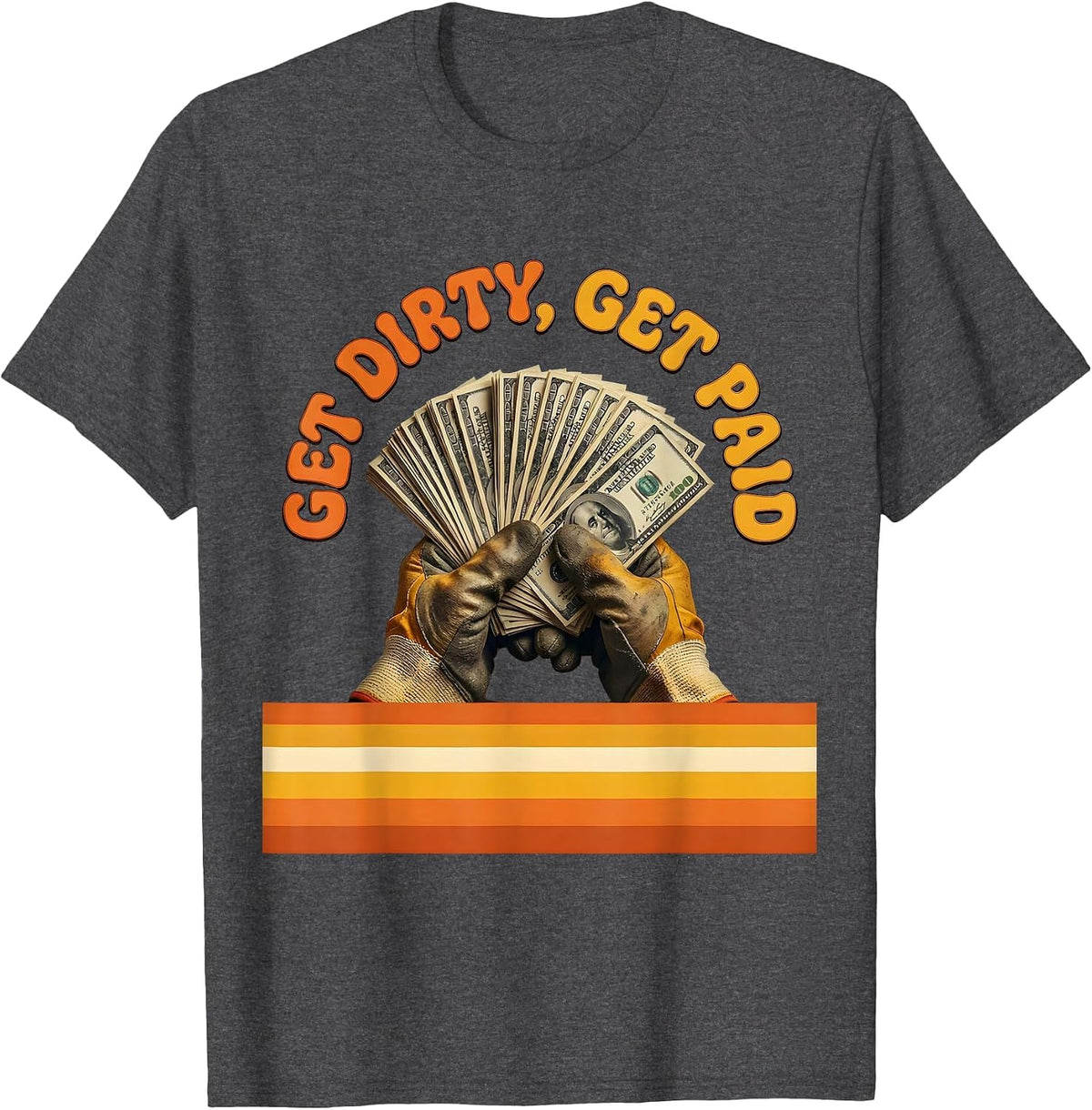 Get Dirty Get Paid Hard Work Hustle Design T-Shirt - Dark Heather Grey