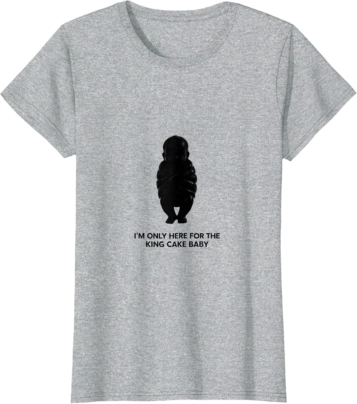 I'm Only Here For The King Cake Baby Funny Mardi Gras Party T-Shirt - Heather Grey