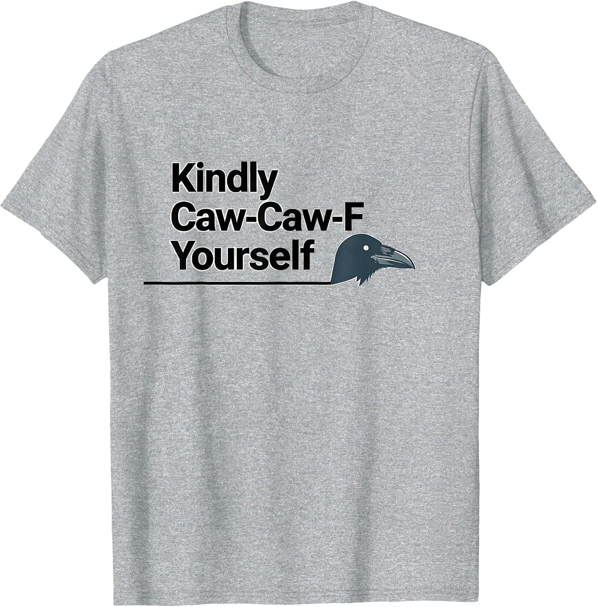 Men's Kindly Caw-Caw-F Yourself Funny Crow Raven Dark Humor T-Shirt - Heather Grey