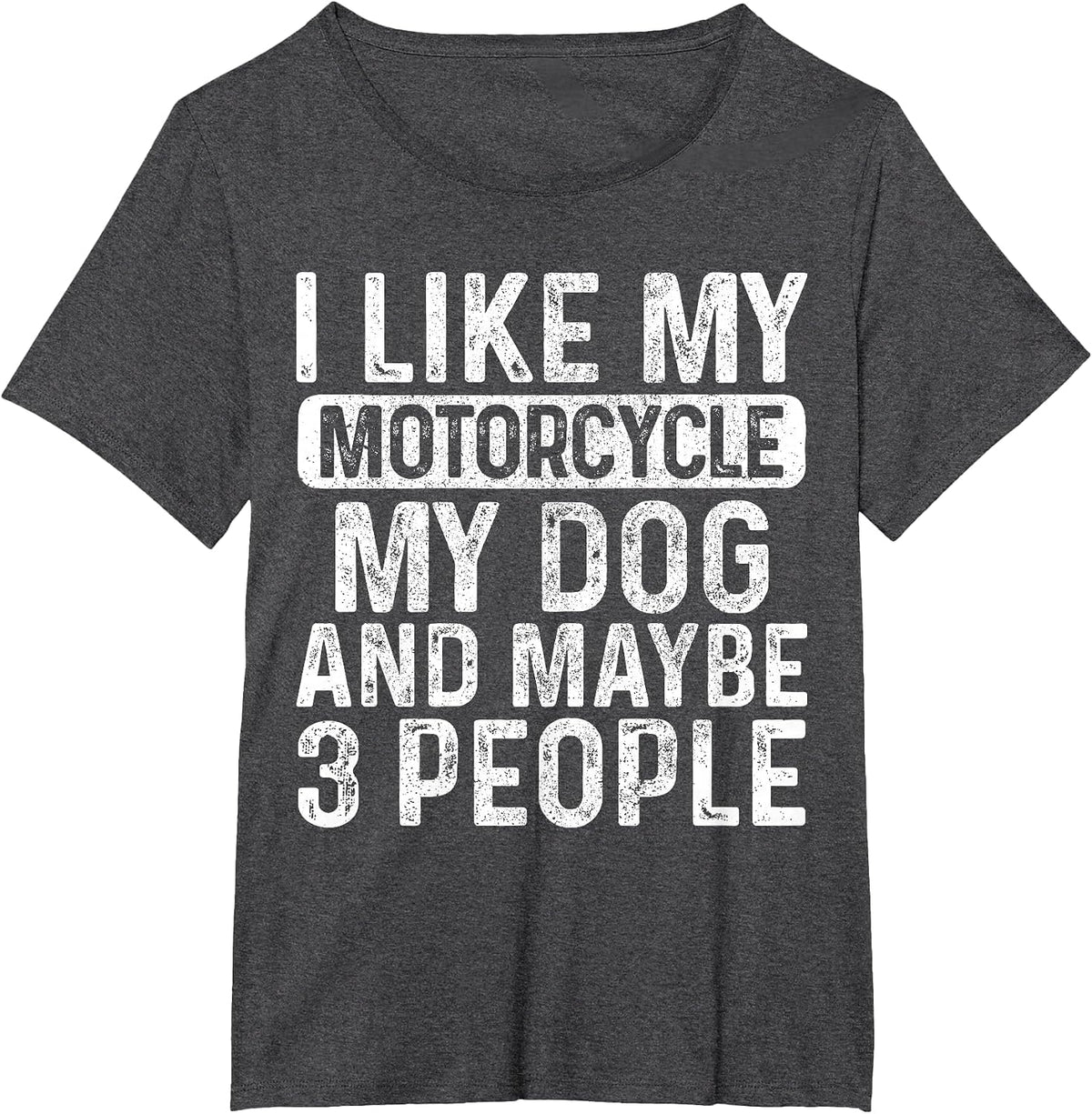 I Like My Motorcycle Dog & Maybe 3 People Funny Biker T-Shirt - Dark Heather Grey
