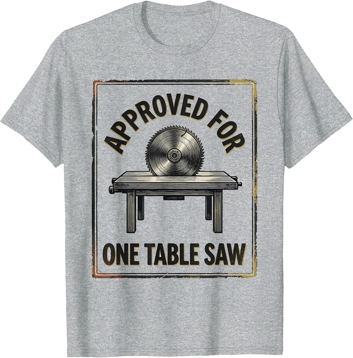 Men's Approved For One Table Saw Vintage Carpenter Woodworker T-Shirt - Heather Grey