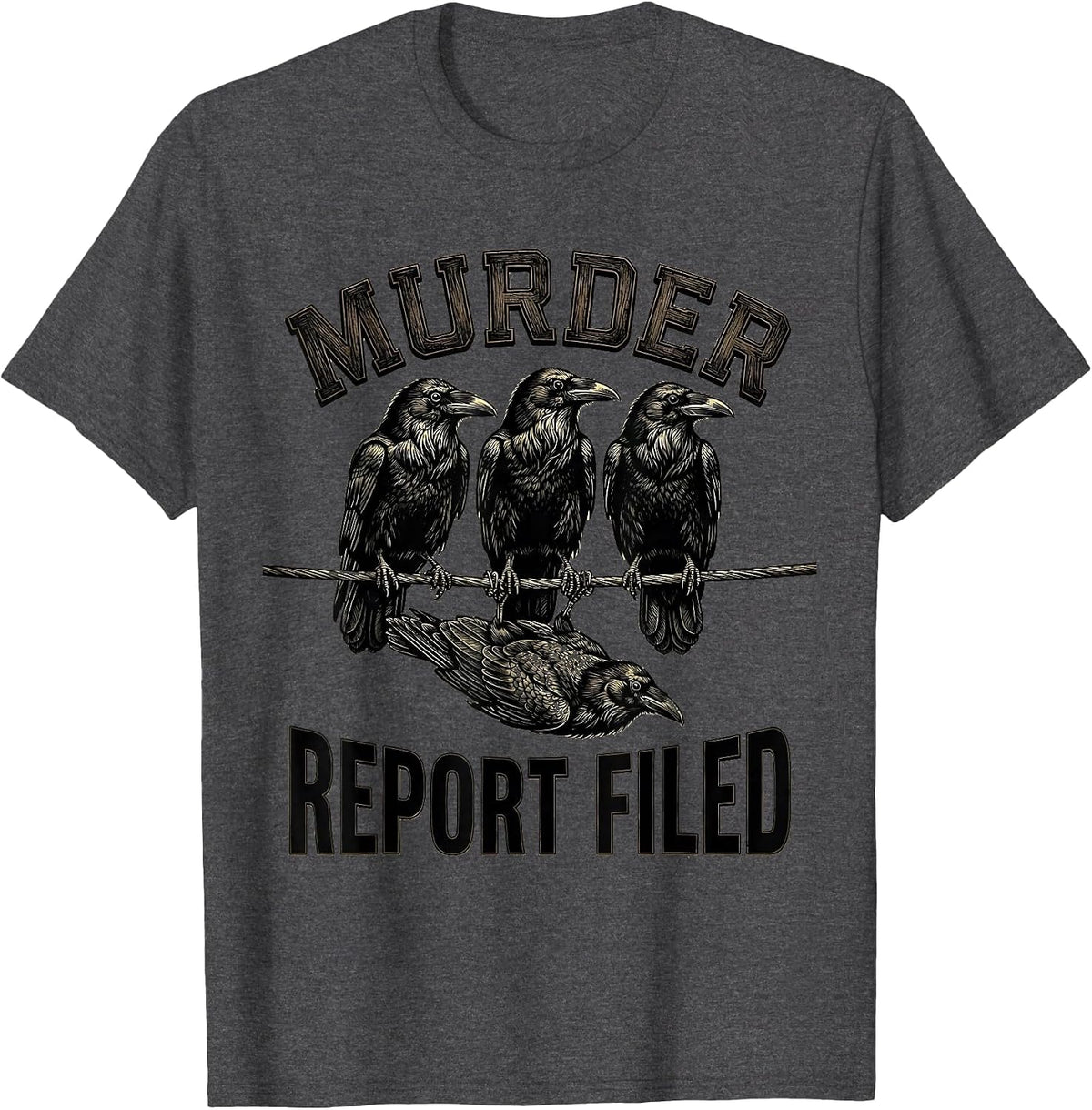 Men's Murder Report Filed Dark Humor Crow Raven Gothic Bird Lover T-Shirt - Dark Heather Grey