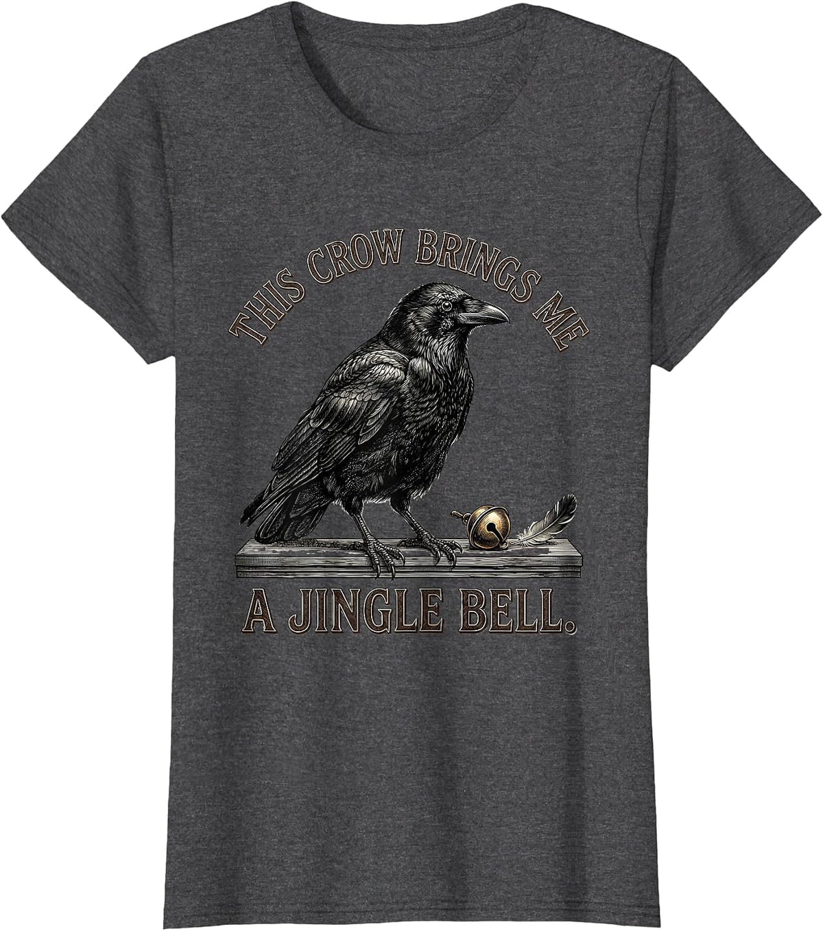 Women's This Crow Brings Me A Jingle Bell Dark Humor Crow Lover Gift T-Shirt - Dark Heather Grey