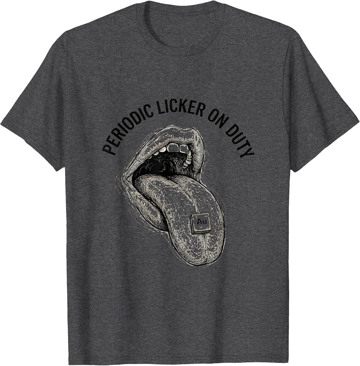 Periodic Licker On Duty Funny Chemistry Design T-Shirt - Dark Heather Grey