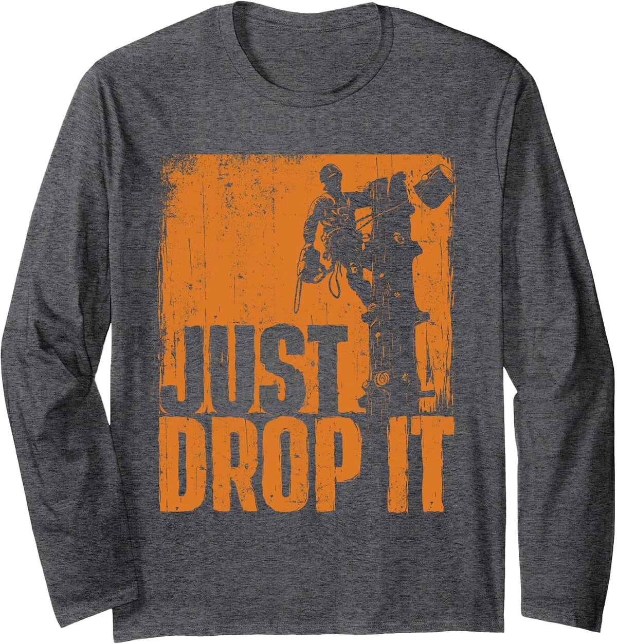 Just Drop It - Arborist Tree Surgeon Lumberjack Wood Logger Long Sleeve T-Shirt - Adult Unisex Dark Heather Grey