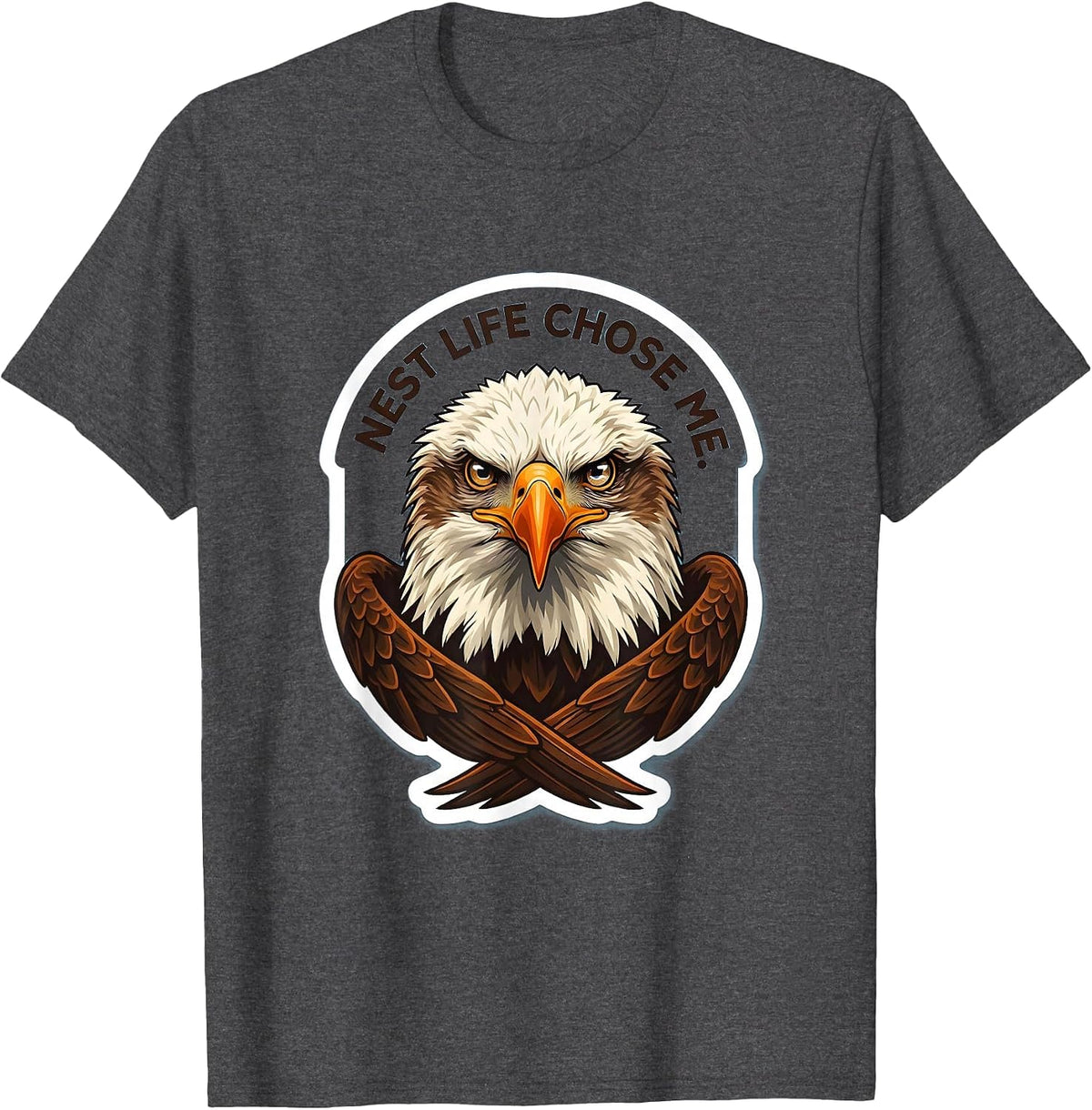Nest Life Chose Me Funny Bald Eagle Mascot Bird Lover Humor T-Shirt - Dark Heather Grey
