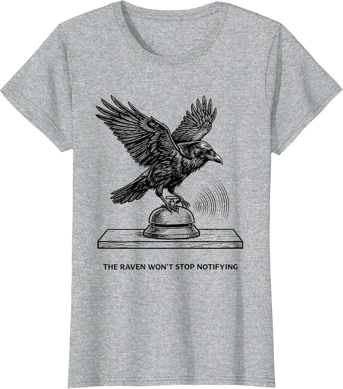 The Raven Won't Stop Notifying Gothic Edgar Allan Poe T-Shirt - Heather Grey