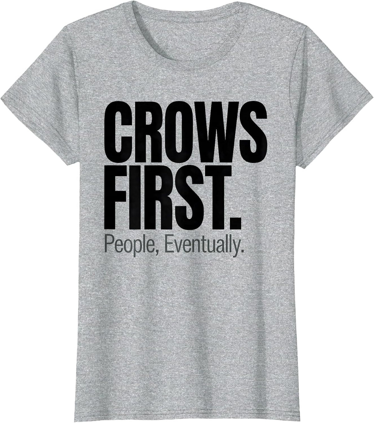 Crows First People Eventually Funny Crow Lover Dark Humor T-Shirt - Heather Grey