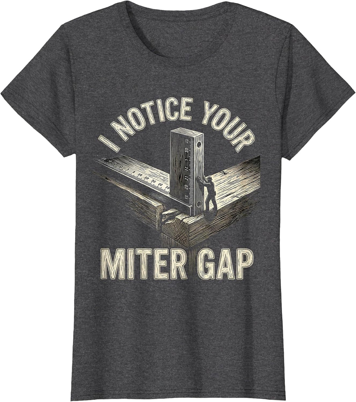 Women's I Notice Your Miter Gap Sarcastic Carpenter Woodworker Humor T-Shirt - Dark Heather Grey