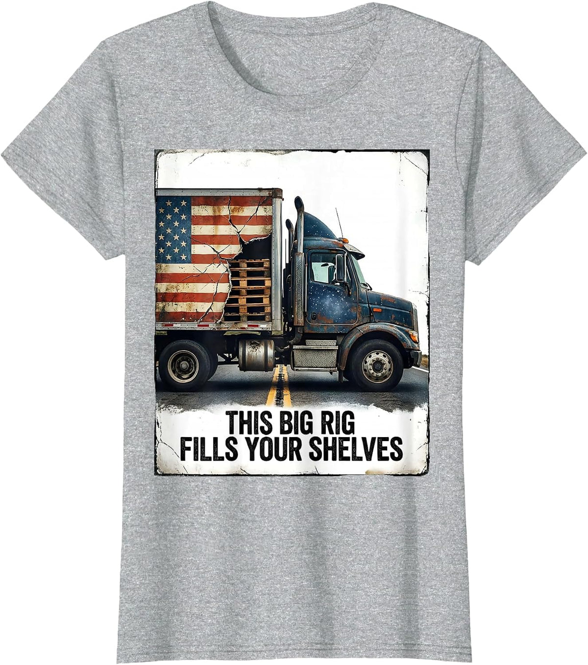 This Big Rig Fills Your Shelves Distressed Patriotic Trucker T-Shirt - Heather Grey