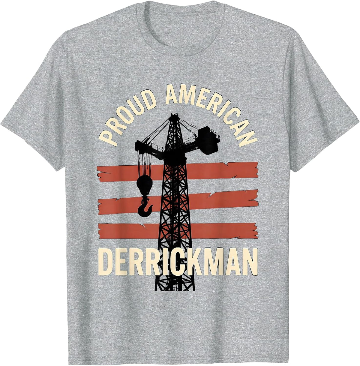 Men's Proud American Derrickman Oilfield Worker Patriotic Tough T-Shirt - Heather Grey