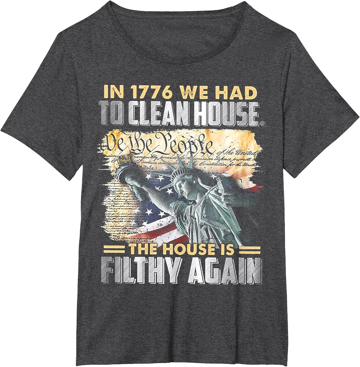 in 1776 We Had to Clean House The House is Filthy Again T-Shirt - Dark Heather Grey