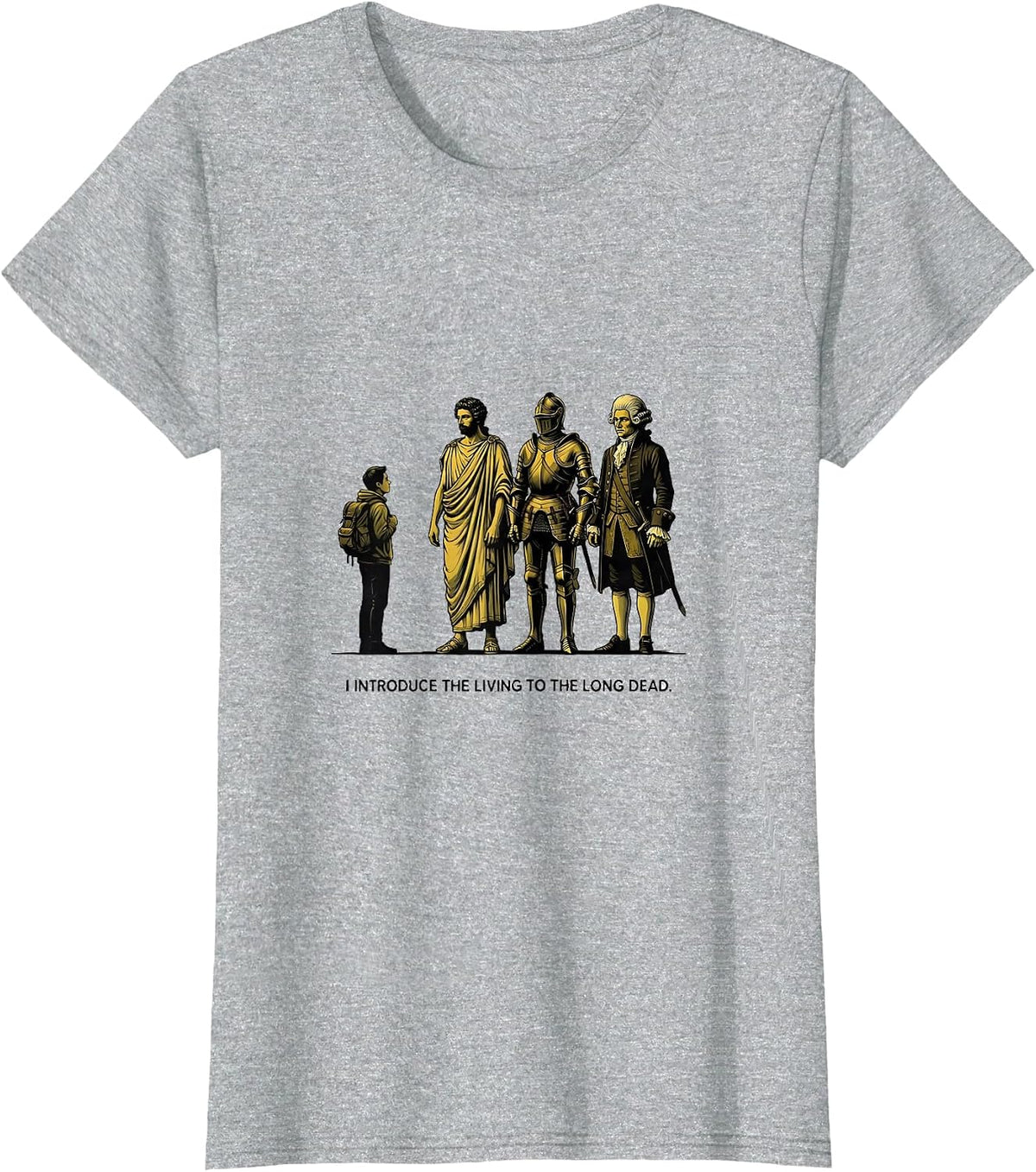 Women's I Introduce The Living To The Long Dead Funny History T-Shirt - Heather Grey