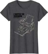 Women's I Skipped The Yardwork For The Printer Funny 3D Printing T-Shirt - Dark Heather Grey