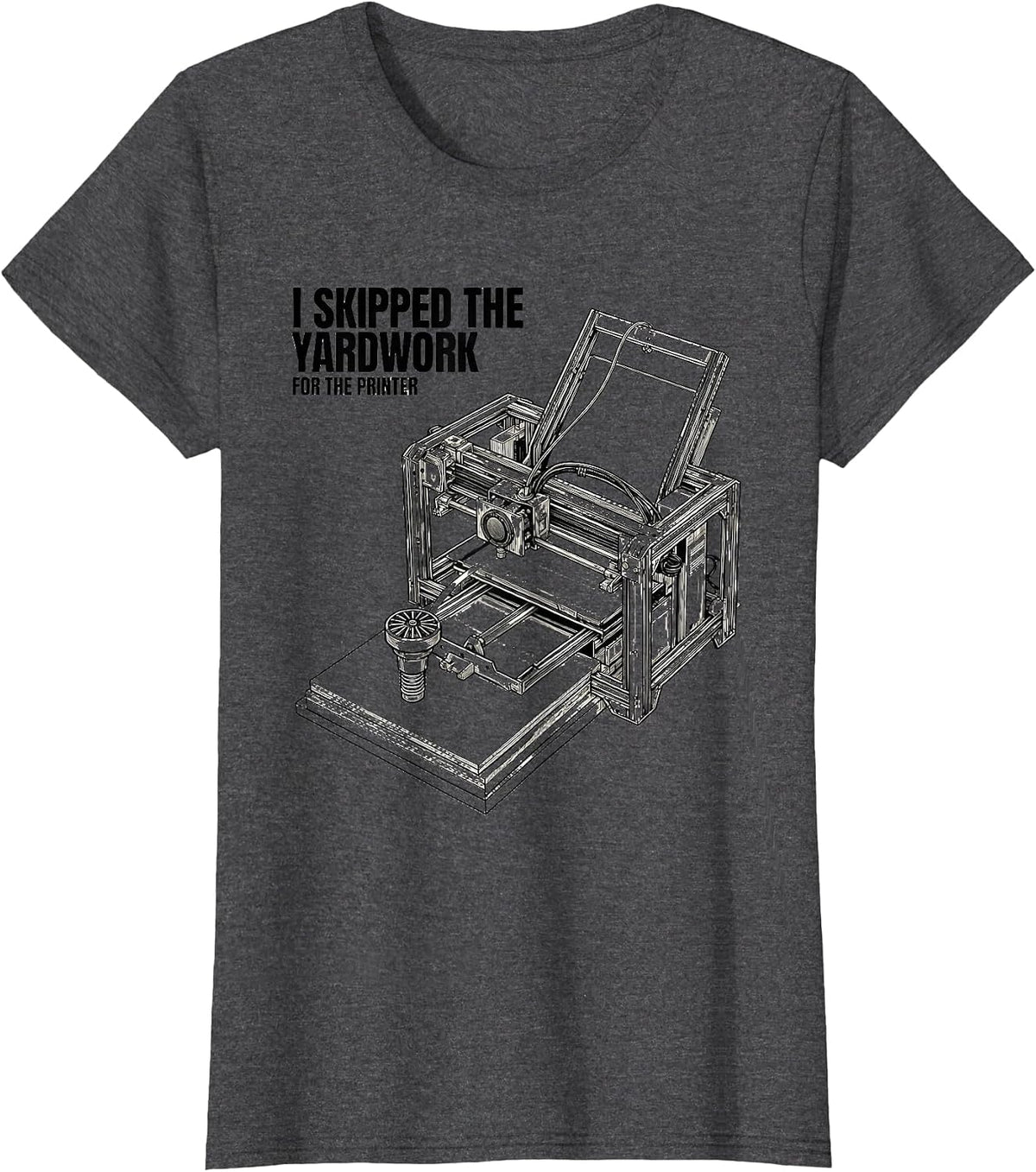 Women's I Skipped The Yardwork For The Printer Funny 3D Printing T-Shirt - Dark Heather Grey
